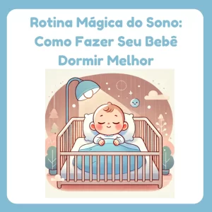 Rotina Mágica do Sono – Como Fazer Seu Bebê Dormir Melhor