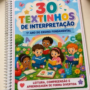 30 TEXTINHOS DE INTERPRETAÇÃO – 1º ANO DO ENSINO FUNDAMENTAL